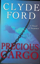 Precious Cargo: A Novel of Suspense by Clyde Ford / 2008 Hardcover 1st Edition - £3.57 GBP