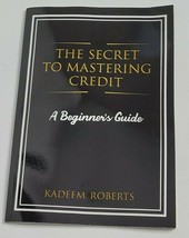 The Secret to Mastering Credit Book Booklet A Beginner&#39;s Guide Kadeem Roberts - £7.07 GBP