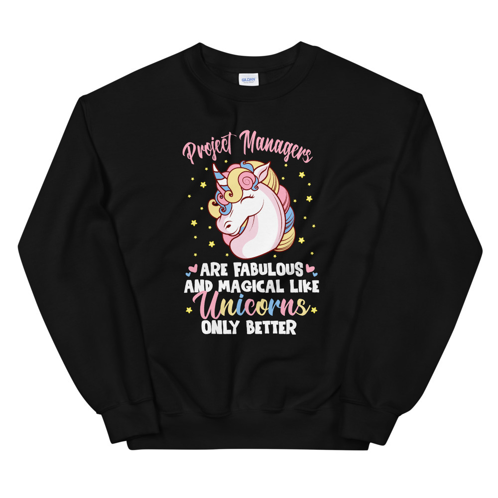 Project Managers Are Fabulous And Magical Like Unicorns Only Better Unisex Sweat