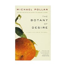 The Botany of Desire: A Plant&#39;S-Eye View of the World Michael Pollan - $18.00