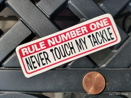 Small Hand made Decal sticker Rule Number 1 Never touch my Tackle - $5.98