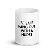 Be Safe Hang Out With A Nurse 15oz Mug - £17.68 GBP