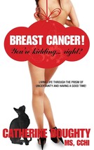 Breast Cancer! You&#39;re Kidding... right? Living Life Through The Prism of... - £10.99 GBP