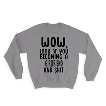 Girlfriend and Sh*t : Gift Sweatshirt Wow Funny Family Look at You - £23.14 GBP