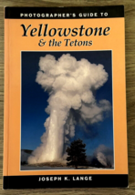 Photographer&#39;s Guide to Yellowstone &amp; the Tetons - Trade Paperback, VG - $11.65