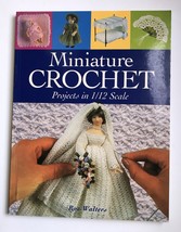 Miniature Crochet : Projects in 1/12 Scale by Roz Walters (2003, Trade... - £10.73 GBP