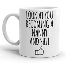 Look At You Becoming A Nanny Coffee Mug, New Nanny Gifts, Funny Coffee Mug for F - $14.95