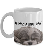 Dog Coffee Mug &quot;It was a ruff day Shih Tzu mug&quot; Funny Dog Mugs That Make... - £11.95 GBP