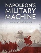 Napoleon&#39;s Military Machine by Philip J. Haythornthwaite [Paperback]New ... - £10.22 GBP