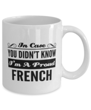 French Coffee Mug - In Case You Didn&#39;t Know I&#39;m A Proud - Funny 11 oz Tea Cup  - £11.14 GBP