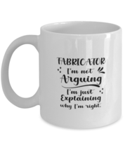 Fabricator 11oz White Cofee Mug, I&#39;m just explaining why I&#39;m right.  - £15.84 GBP