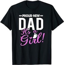 Proud New Dad Its A Girl T-Shirt Promoted to Daddy Tee Gifts T-Shirt - £12.59 GBP+