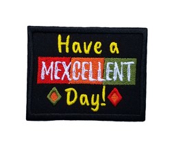 Have A Mexcellent Day Embroidered Iron On Patch 3.0&quot; x 2.25&quot; Cinco De Mayo Inspi - £4.94 GBP