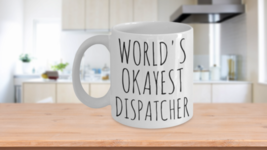 Worlds Okayest Dispatcher Mug Taxi Fire Emergency Police Valentine Birthday Gift - £14.87 GBP