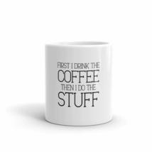 First I Drink The Coffee Then I Do The Stuff 11oz Mug - £12.48 GBP