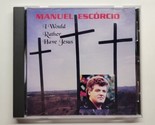 I Would Rather Have Jesus Manuel Escorcio (CD, 1996) - $19.79