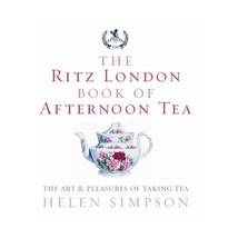 The Ritz London Book of Afternoon Tea: The Art &amp; Pleasures of Taking Tea Helen S - $11.00