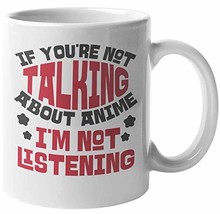 If You&#39;re Not Talking About Anime, I&#39;m Not Listening. Anime Addict Coffe... - £15.73 GBP+