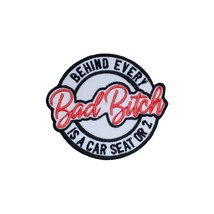 Behind Every Bad Bitch is a Car Seat or 2 Embroidered Patch Size 3.9&#39;&#39;X3.5&#39;&#39; - £5.13 GBP