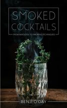 Smoked Cocktails: From Mixology To Smoking Techniques [Paperback] ODay,... - £4.70 GBP