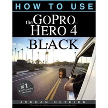 How To Use The GoPro Hero 4 Black Jordan Hetrick - £25.34 GBP