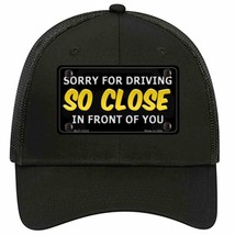 Sorry For Driving So Close In Front Of You Novelty Black Mesh License Plate Hat - £23.17 GBP