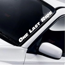 For ONE LAST RIDE Car Windscreen Sticker Funny Lowered Slammed Stance Drift JDM  - £71.22 GBP