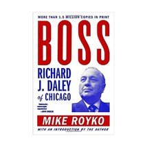 Boss: Richard J. Daley of Chicago Royko, Mike (Author) - $19.00