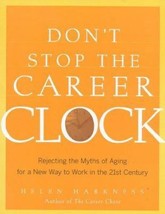 Don&#39;t Stop the Career Clock: Rejecting the Myths of Aging for a New Way to Work  - £6.64 GBP