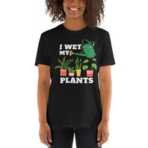 I wet my plants gardening tshirt - $19.99