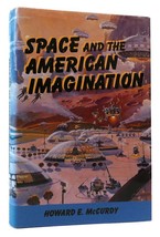 Howard E. Mc Curdy Space And The American Imagination 1st Edition 1st Printing - £46.60 GBP