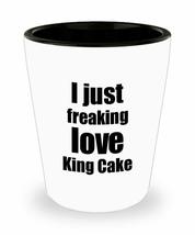 King Cake Lover Shot Glass I Just Freaking Love Funny Gift Idea For Liquor Lover - £10.10 GBP
