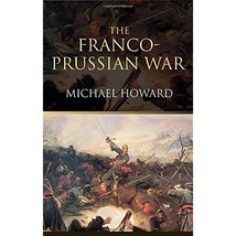 The Franco-Prussian War: The German Invasion of France 1870-1871 - £33.42 GBP