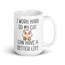 I Work Hard So My Cat Can Have A Better Life Funny Cat Mug 15oz White Co... - $19.55