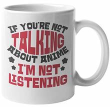 If You&#39;re Not Talking About Anime, I&#39;m Not Listening. Anime Addict Coffee &amp; Tea  - £15.86 GBP+