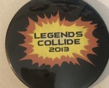Legends Collide 2013 Pinback Button Black Red And Yellow J3 - $3.95