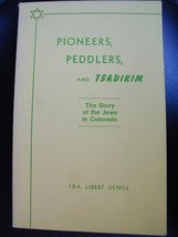 Pioneers, peddlers, and tsadikim: The story of the Jews in Colorado Uchill, Ida  - $49.99