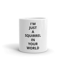 I&#39;m Just A Squirrel In Your World Coffee Mug Funny Romantic Novelty Gift Unique - £12.01 GBP