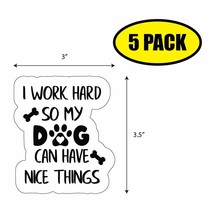 5 Pack 3.5&quot; X 3&quot; I Work Hard Dog, Nice Things Sticker Decal Humor Funny VG0045 - £3.99 GBP