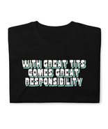 with Great Tits Comes Great Responsibility Unisex T-Shirt,Funny Quote Wo... - $17.57+