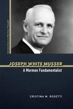 Joseph White Musser: A Mormon Fundamentalist (Introductions to Mormon Th... - $9.13