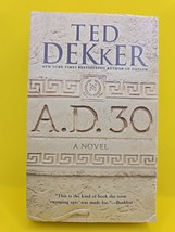 A. D. 30 : A Novel by Ted Dekker (2015, Mass Market) - $3.96