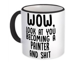 Painter and Sh*t : Gift Mug Wow Funny Job Profession Office Look at You Coworker - £11.87 GBP