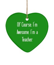 Useful Teacher , of Course, I&#39;m Awesome. I&#39;m a Teacher., Fancy Heart Ornament fo - £13.34 GBP