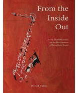 From the Inside Out: An In-depth Resource for the Development of Saxophone Sound - $54.02