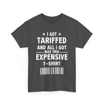 I Got Tariffed and All I Got was This Expensive T-Shirt | Funny Politica... - £14.25 GBP