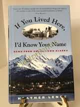 If You Lived Here, I&#39;d Know Your Name: News by Heather Lende (2005, HC, Signed) - £10.22 GBP