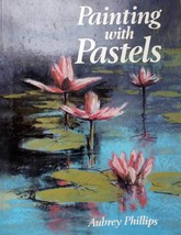 Painting With Pastels by Aubrey Phillips / 1994 Dover Trade Paperback - £3.59 GBP