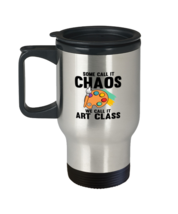 Coffee Travel Mug Funny Some Call it Chaos We Call It Art Class  - £19.65 GBP