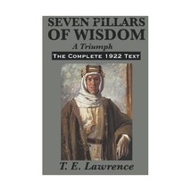 Seven Pillars of Wisdom: A Triumph: The Complete 1922 Text T. E. Lawrence - £24.32 GBP